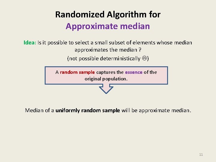 Randomized Algorithm for Approximate median Idea: Is it possible to select a small subset Randomized Algorithm for Approximate median Idea: Is it possible to select a small subset