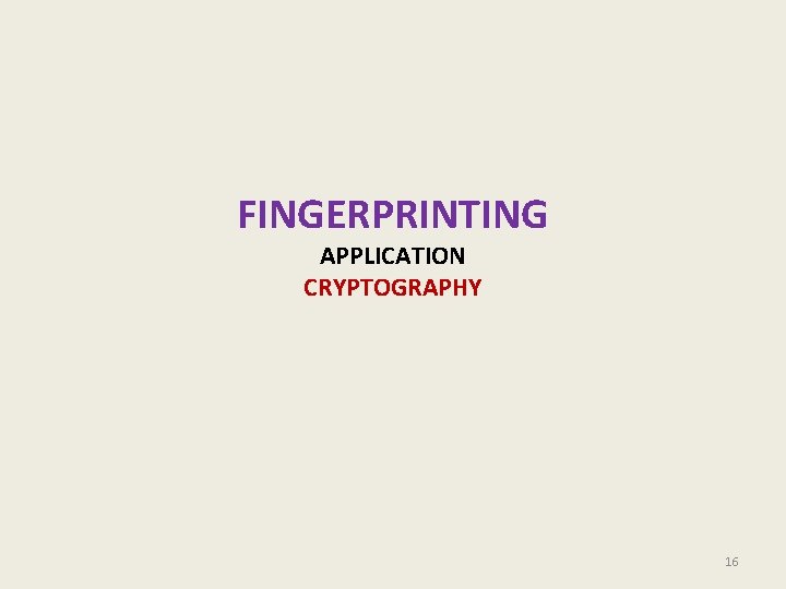 FINGERPRINTING APPLICATION CRYPTOGRAPHY 16 FINGERPRINTING APPLICATION CRYPTOGRAPHY 16