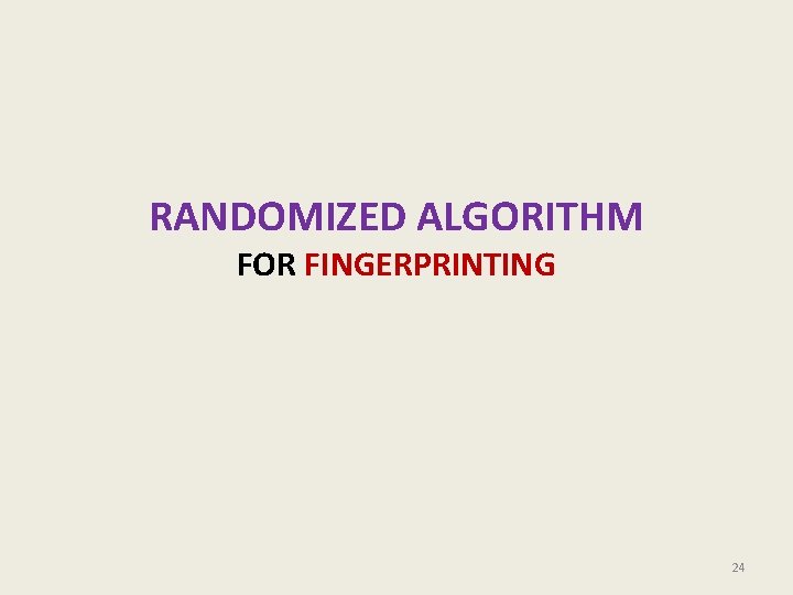 RANDOMIZED ALGORITHM FOR FINGERPRINTING 24 RANDOMIZED ALGORITHM FOR FINGERPRINTING 24