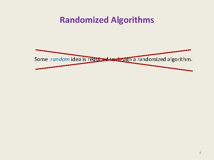 Randomized Algorithms Some random idea is required to design a randomized algorithm. 4 Randomized Algorithms Some random idea is required to design a randomized algorithm. 4