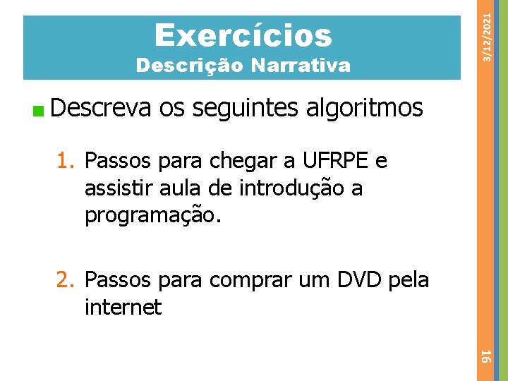 Descrição Narrativa 3/12/2021 Exercícios Descreva os seguintes algoritmos 1. Passos para chegar a UFRPE