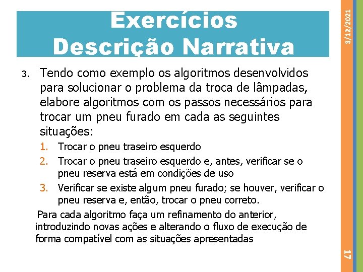 3. 3/12/2021 Exercícios Descrição Narrativa Tendo como exemplo os algoritmos desenvolvidos para solucionar o