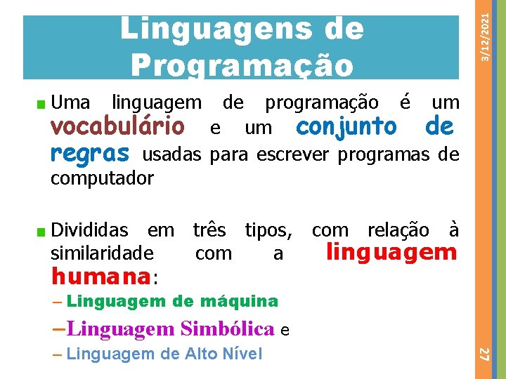 Uma linguagem 3/12/2021 Linguagens de Programação de programação é um vocabulário e um conjunto