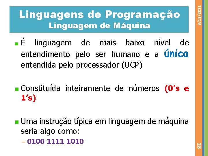 Linguagem de Máquina 3/12/2021 Linguagens de Programação linguagem de mais baixo nível de entendimento Linguagem de Máquina 3/12/2021 Linguagens de Programação linguagem de mais baixo nível de entendimento