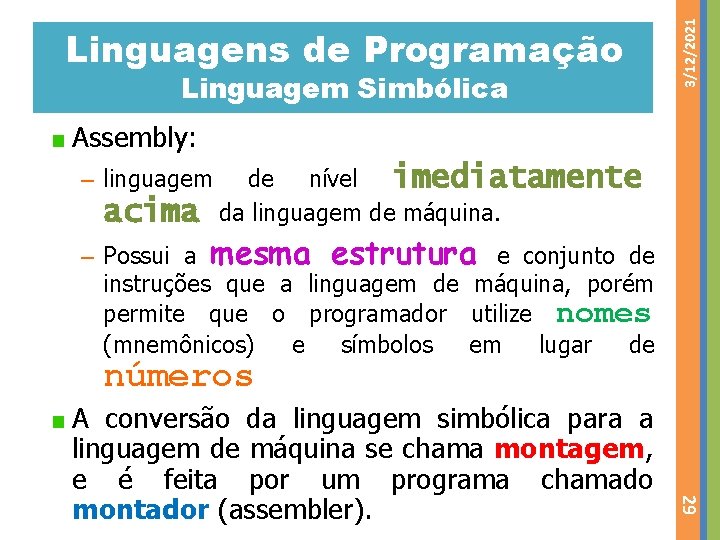 Linguagem Simbólica 3/12/2021 Linguagens de Programação Assembly: – linguagem acima de nível imediatamente da