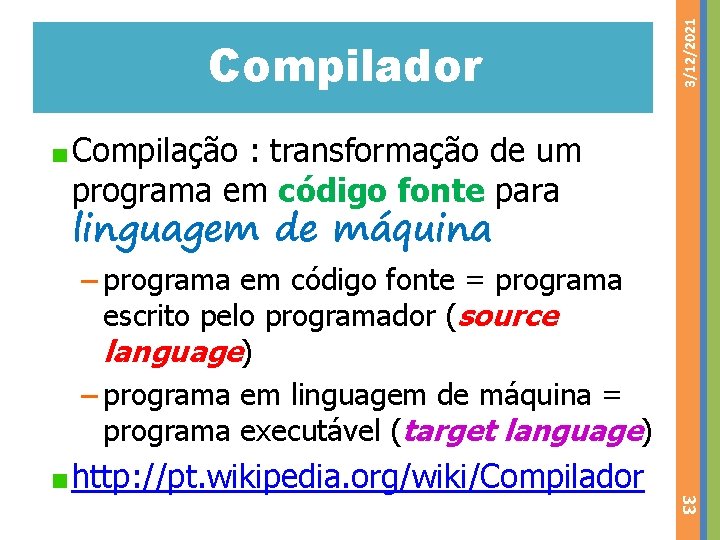 3/12/2021 Compilador Compilação : transformação de um programa em código fonte para linguagem de