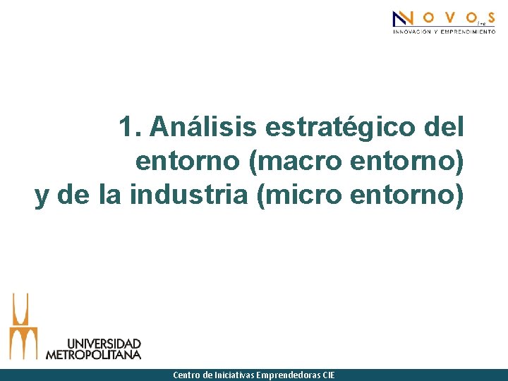 1. Análisis estratégico del entorno (macro entorno) y de la industria (micro entorno) Centro