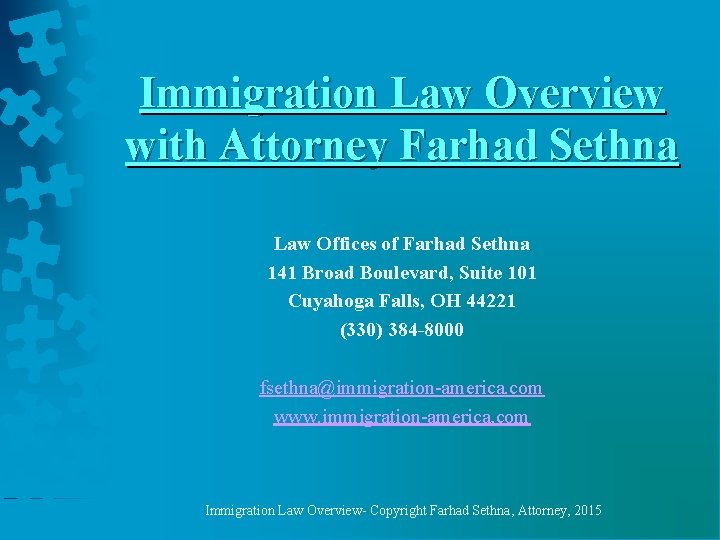 Immigration Law Overview with Attorney Farhad Sethna Law Offices of Farhad Sethna 141 Broad