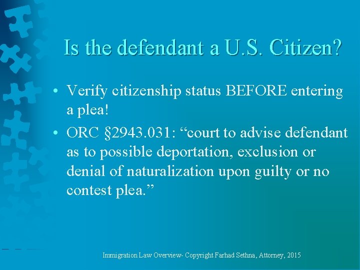 Is the defendant a U. S. Citizen? • Verify citizenship status BEFORE entering a