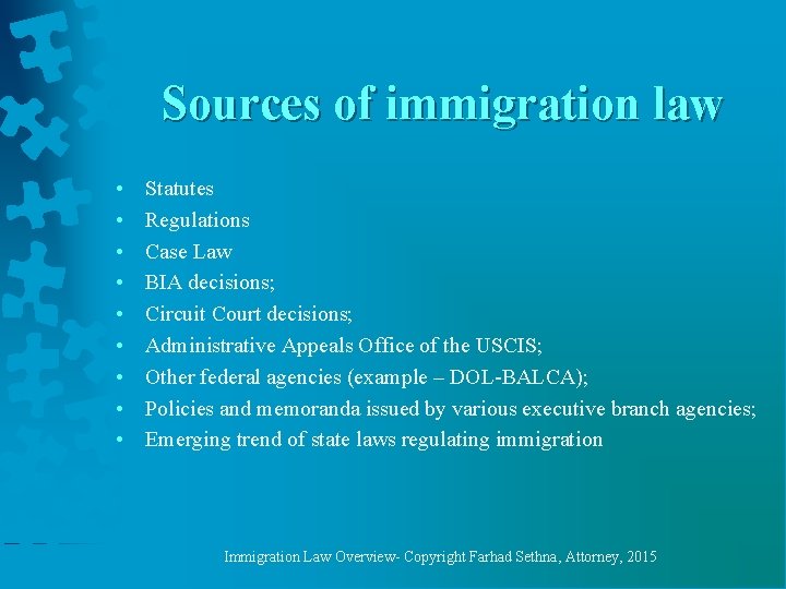 Sources of immigration law • • • Statutes Regulations Case Law BIA decisions; Circuit