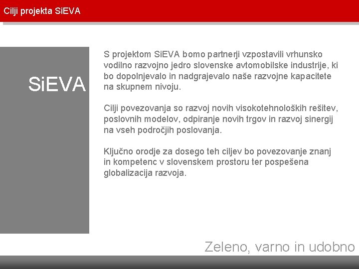 Cilji projekta Si. EVA S projektom Si. EVA bomo partnerji vzpostavili vrhunsko vodilno razvojno Cilji projekta Si. EVA S projektom Si. EVA bomo partnerji vzpostavili vrhunsko vodilno razvojno