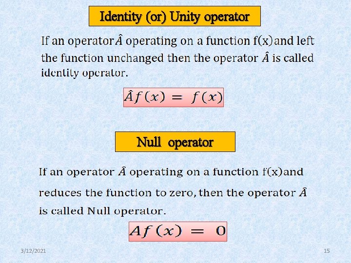 Identity (or) Unity operator Null operator 3/12/2021 15 