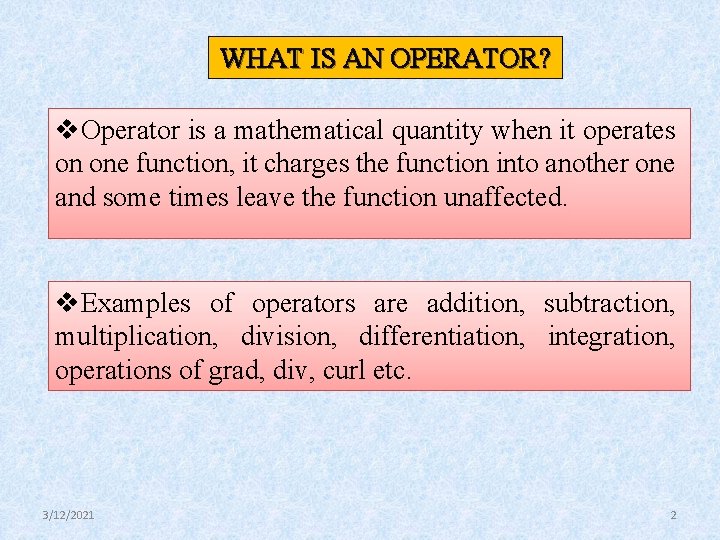 WHAT IS AN OPERATOR? v. Operator is a mathematical quantity when it operates on