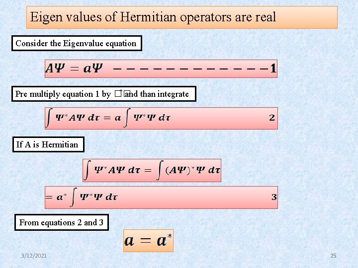 Eigen values of Hermitian operators are real Consider the Eigenvalue equation * and than