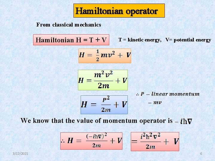 Hamiltonian operator From classical mechanics Hamiltonian H = T + V T = kinetic