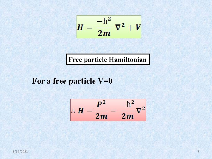 Free particle Hamiltonian For a free particle V=0 3/12/2021 7 