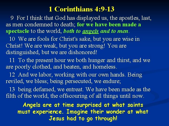 1 Corinthians 4: 9 -13 9 For I think that God has displayed us,