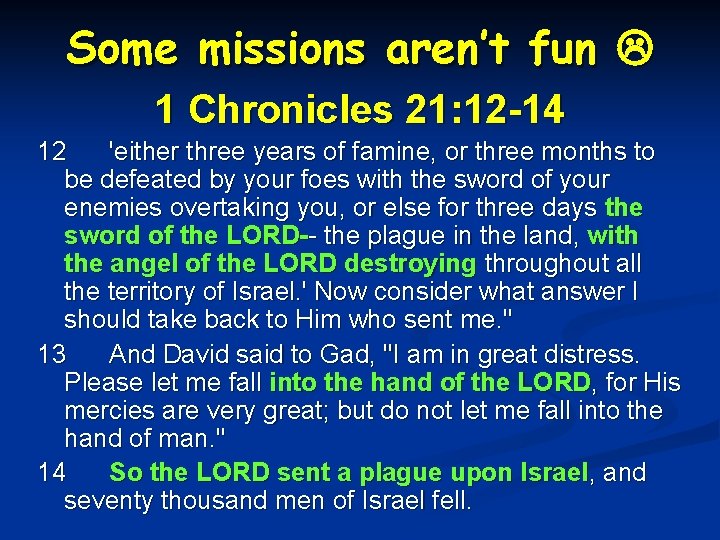 Some missions aren’t fun 1 Chronicles 21: 12 -14 12 'either three years of