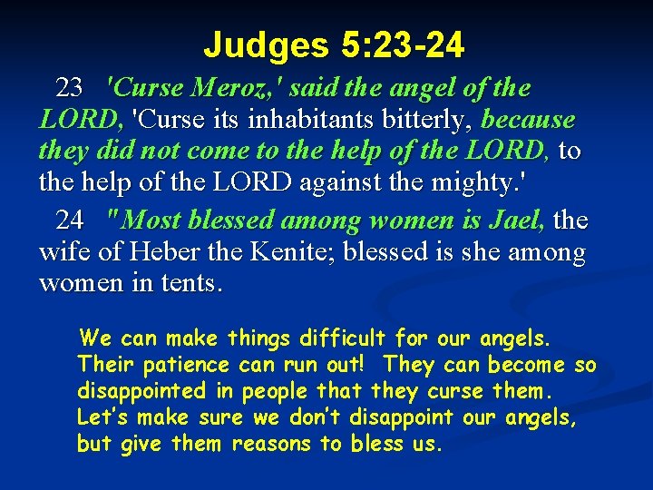 Judges 5: 23 -24 23 'Curse Meroz, ' said the angel of the LORD,