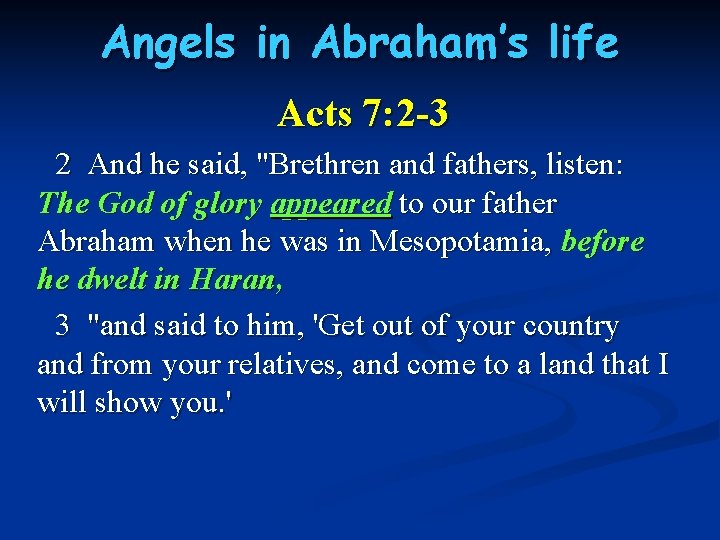 Angels in Abraham’s life Acts 7: 2 -3 2 And he said, "Brethren and