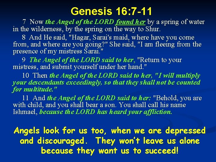 Genesis 16: 7 -11 7 Now the Angel of the LORD found her by