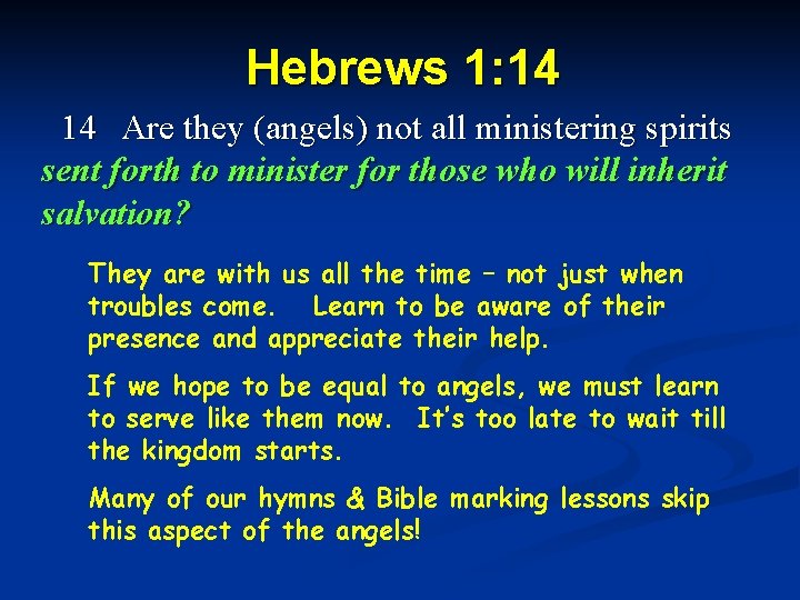 Hebrews 1: 14 14 Are they (angels) not all ministering spirits sent forth to