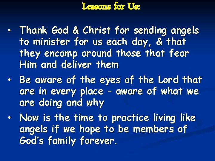 Lessons for Us: • Thank God & Christ for sending angels to minister for