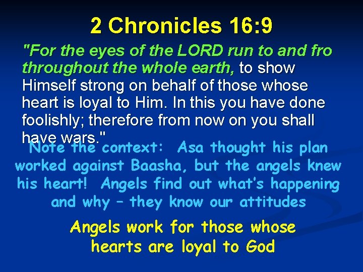 2 Chronicles 16: 9 "For the eyes of the LORD run to and fro