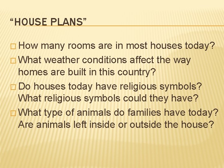 “HOUSE PLANS” � How many rooms are in most houses today? � What weather