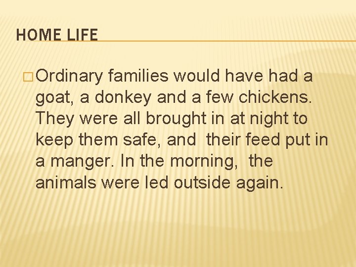 HOME LIFE � Ordinary families would have had a goat, a donkey and a