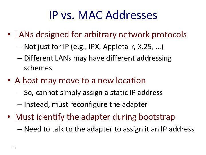 IP vs. MAC Addresses • LANs designed for arbitrary network protocols – Not just