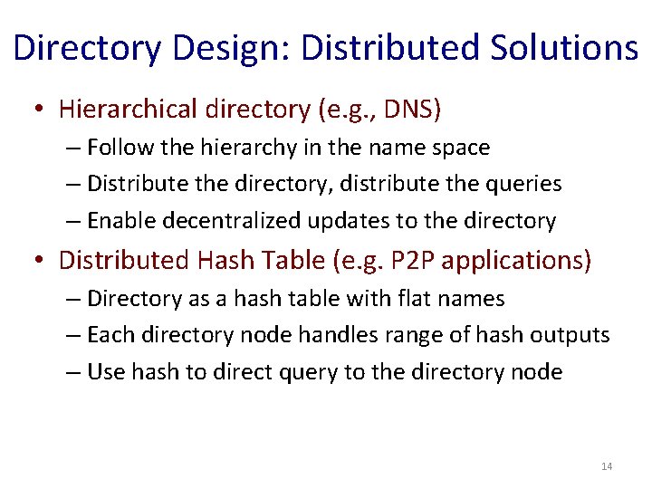 Directory Design: Distributed Solutions • Hierarchical directory (e. g. , DNS) – Follow the