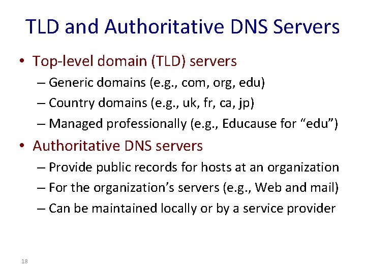 TLD and Authoritative DNS Servers • Top-level domain (TLD) servers – Generic domains (e.