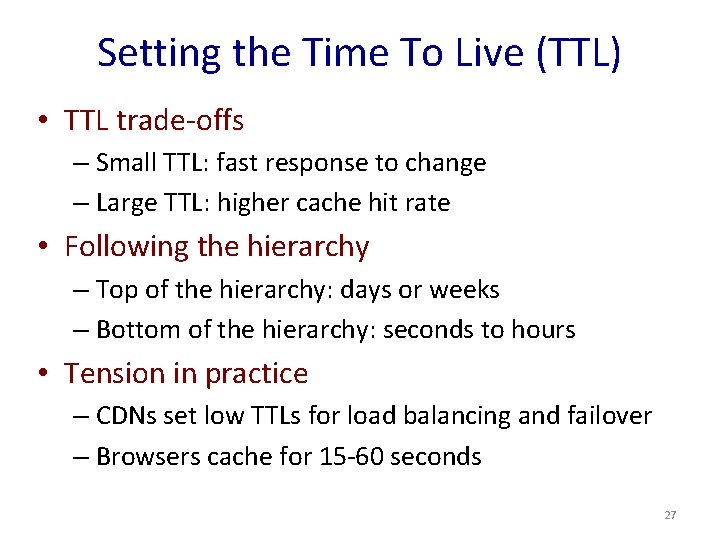 Setting the Time To Live (TTL) • TTL trade-offs – Small TTL: fast response