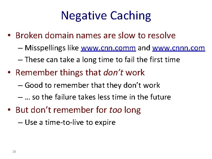 Negative Caching • Broken domain names are slow to resolve – Misspellings like www.