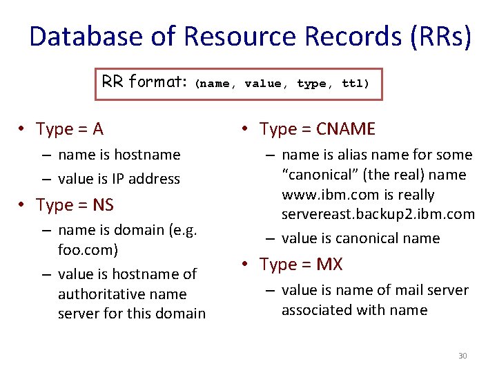Database of Resource Records (RRs) RR format: (name, value, type, ttl) • Type =