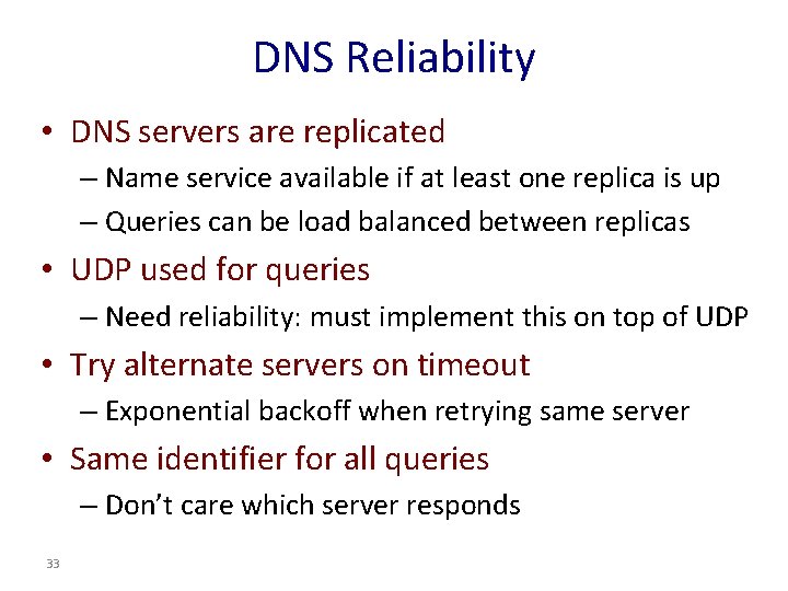 DNS Reliability • DNS servers are replicated – Name service available if at least