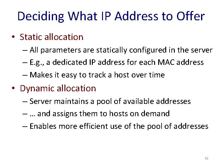 Deciding What IP Address to Offer • Static allocation – All parameters are statically
