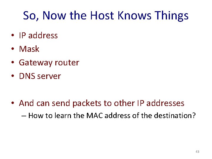 So, Now the Host Knows Things • • IP address Mask Gateway router DNS