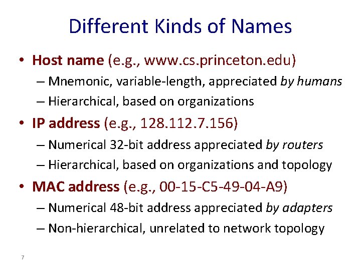 Different Kinds of Names • Host name (e. g. , www. cs. princeton. edu)