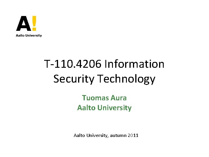 T-110. 4206 Information Security Technology Tuomas Aura Aalto University, autumn 2011 