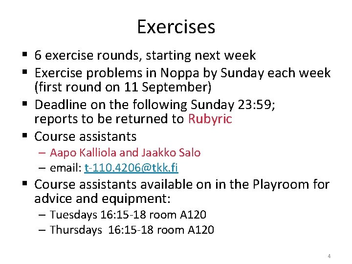 Exercises § 6 exercise rounds, starting next week § Exercise problems in Noppa by