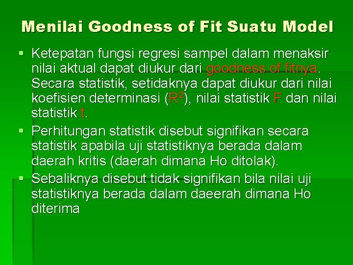 Menilai Goodness of Fit Suatu Model § Ketepatan fungsi regresi sampel dalam menaksir nilai