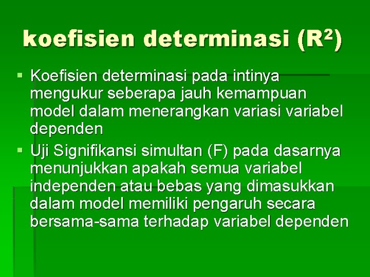 koefisien determinasi (R 2) § Koefisien determinasi pada intinya mengukur seberapa jauh kemampuan model