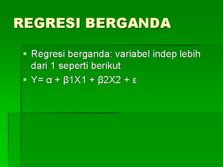 REGRESI BERGANDA § Regresi berganda: variabel indep lebih dari 1 seperti berikut § Y=