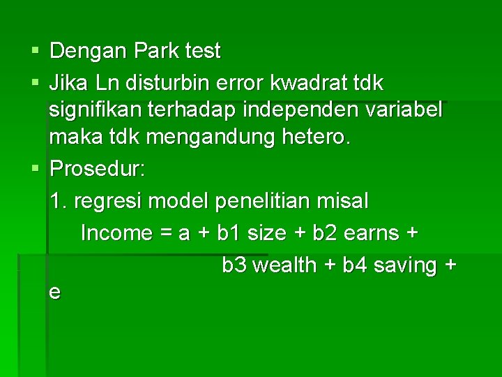 § Dengan Park test § Jika Ln disturbin error kwadrat tdk signifikan terhadap independen