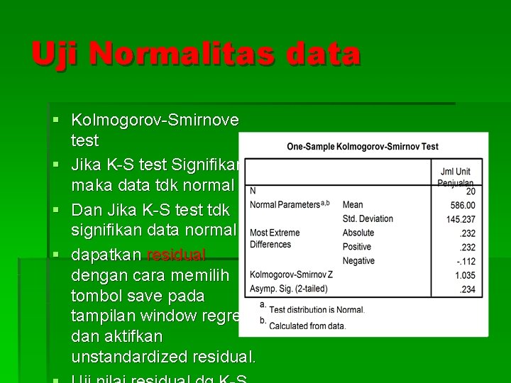 Uji Normalitas data § Kolmogorov-Smirnove test § Jika K-S test Signifikan maka data tdk