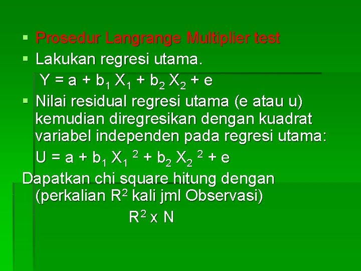 § Prosedur Langrange Multiplier test § Lakukan regresi utama. Y = a + b