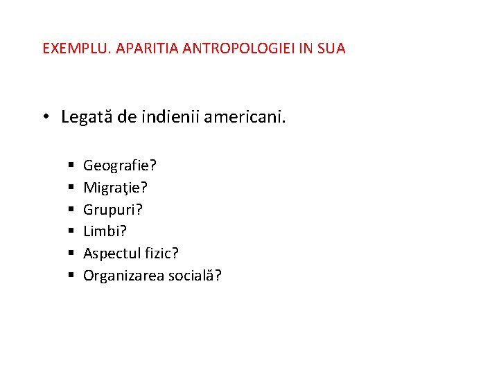 EXEMPLU. APARITIA ANTROPOLOGIEI IN SUA • Legată de indienii americani. § § § Geografie?