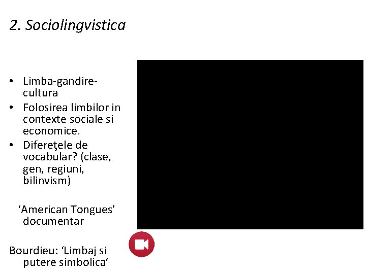 2. Sociolingvistica • Limba-gandirecultura • Folosirea limbilor in contexte sociale si economice. • Difereţele